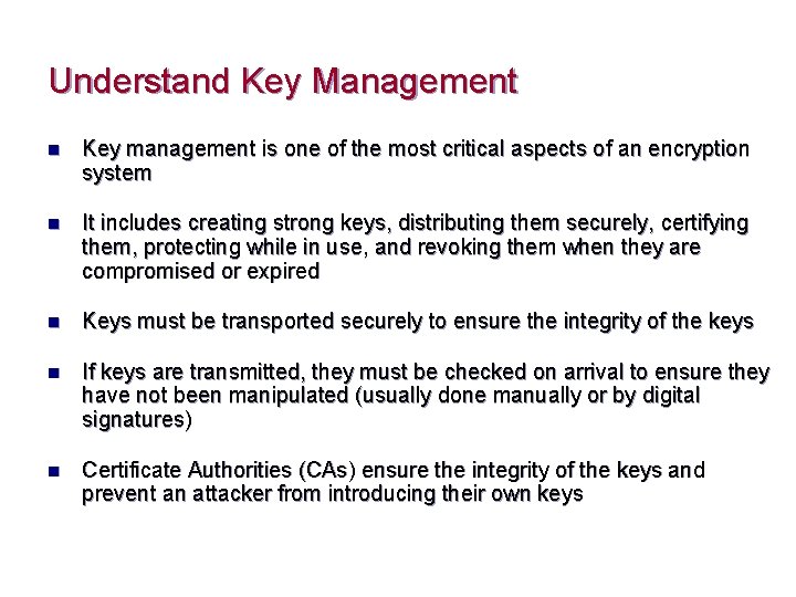 Understand Key Management n Key management is one of the most critical aspects of