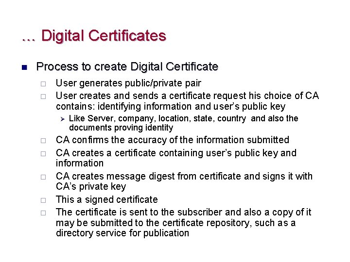 … Digital Certificates n Process to create Digital Certificate ¨ ¨ User generates public/private