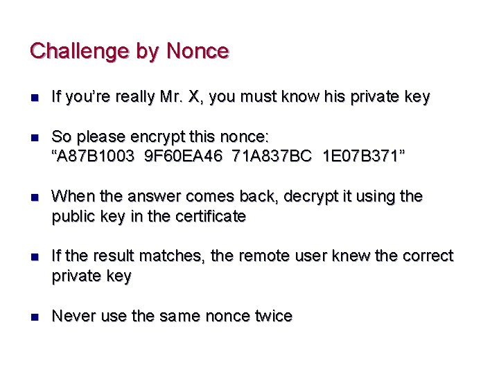 Challenge by Nonce n If you’re really Mr. X, you must know his private
