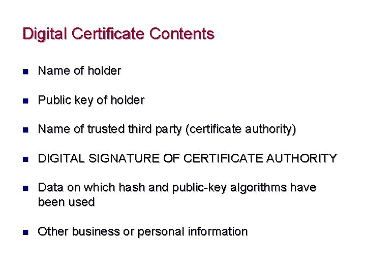 Digital Certificate Contents n Name of holder n Public key of holder n Name
