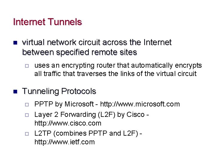 Internet Tunnels n virtual network circuit across the Internet between specified remote sites ¨