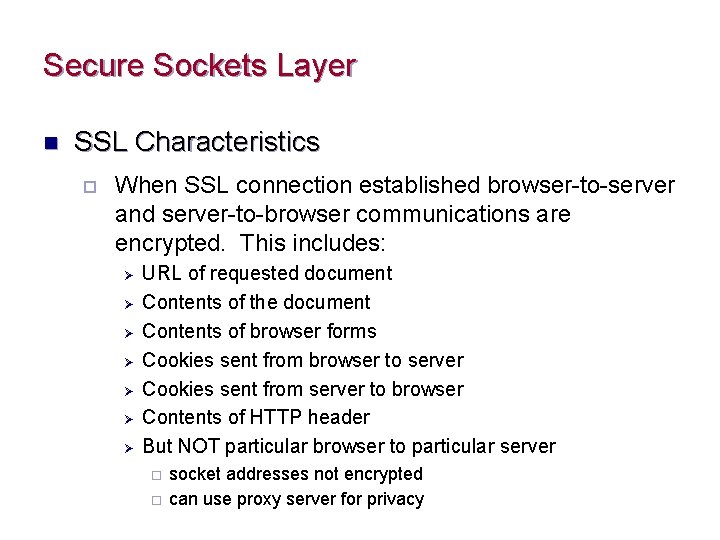 Secure Sockets Layer n SSL Characteristics ¨ When SSL connection established browser-to-server and server-to-browser
