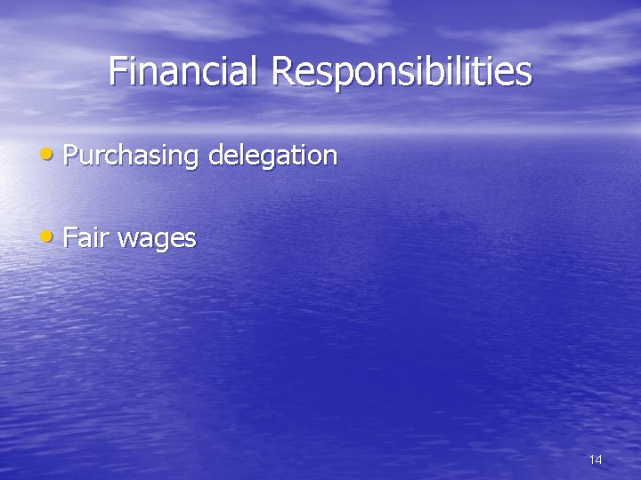 Financial Responsibilities • Purchasing delegation • Fair wages 14 