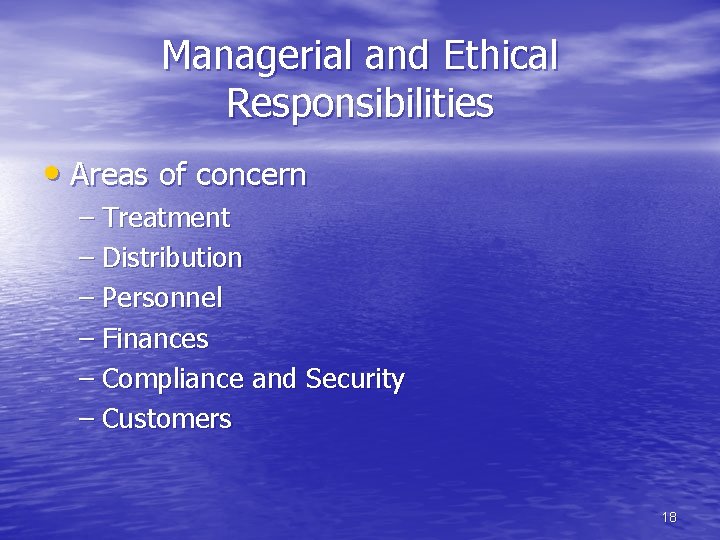 Managerial and Ethical Responsibilities • Areas of concern – Treatment – Distribution – Personnel