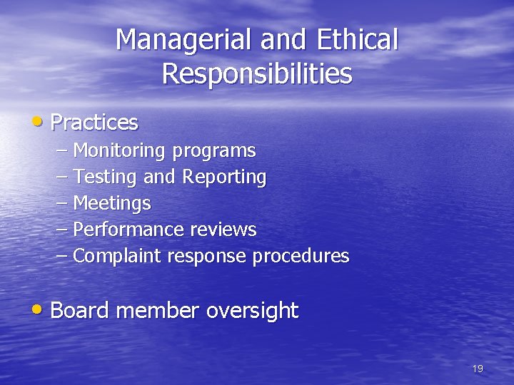 Managerial and Ethical Responsibilities • Practices – Monitoring programs – Testing and Reporting –