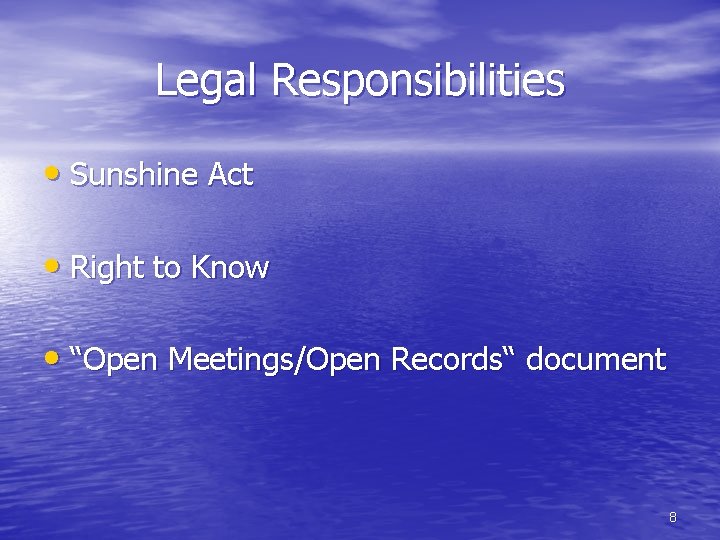 Legal Responsibilities • Sunshine Act • Right to Know • “Open Meetings/Open Records“ document