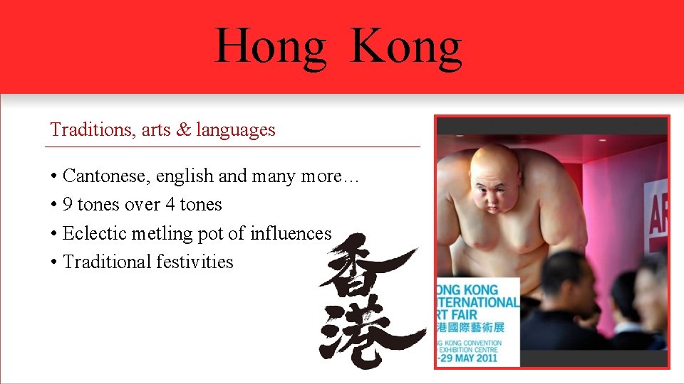 Hong Kong Traditions, arts & languages • Cantonese, english and many more… • 9