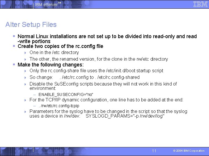 IBM e. Server™ Alter Setup Files § Normal Linux installations are not set up
