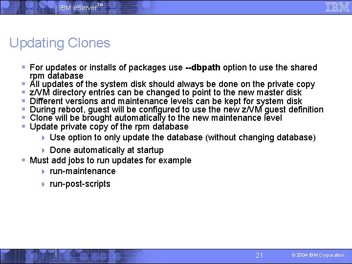 IBM e. Server™ Updating Clones § For updates or installs of packages use --dbpath