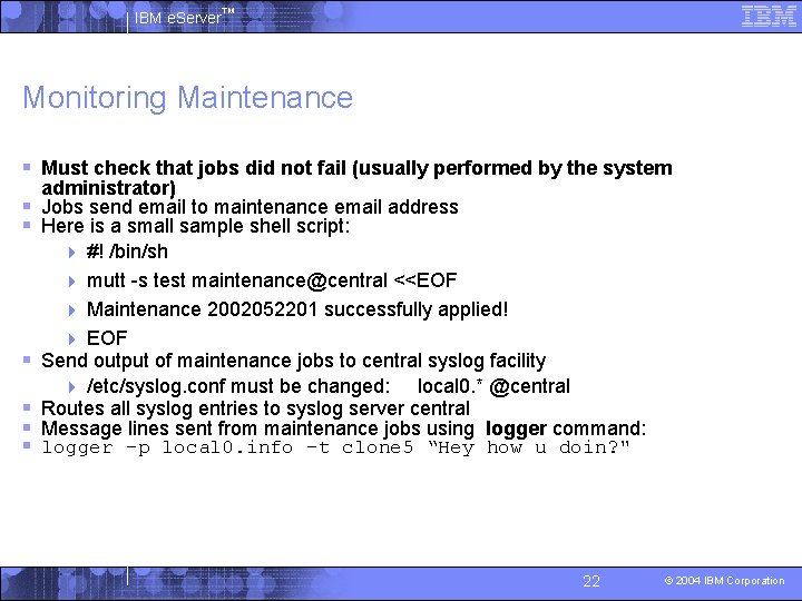 IBM e. Server™ Monitoring Maintenance § Must check that jobs did not fail (usually