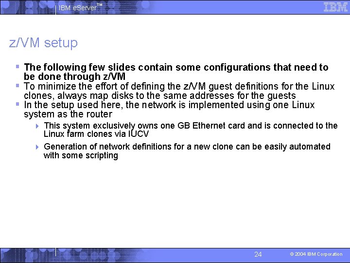 IBM e. Server™ z/VM setup § The following few slides contain some configurations that