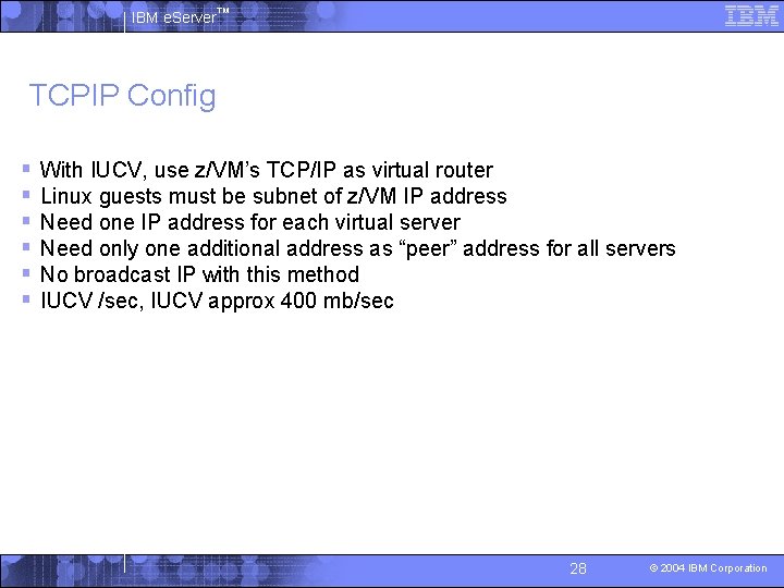 IBM e. Server™ TCPIP Config § § § With IUCV, use z/VM’s TCP/IP as