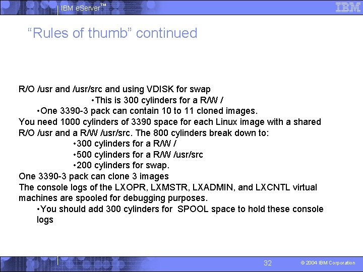 IBM e. Server™ “Rules of thumb” continued R/O /usr and /usr/src and using VDISK