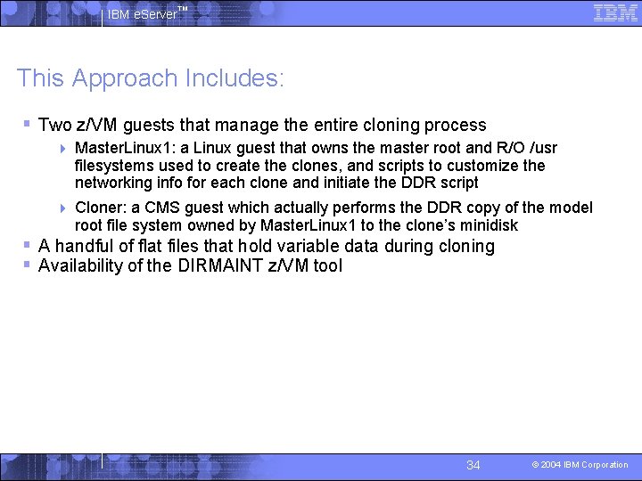 IBM e. Server™ This Approach Includes: § Two z/VM guests that manage the entire