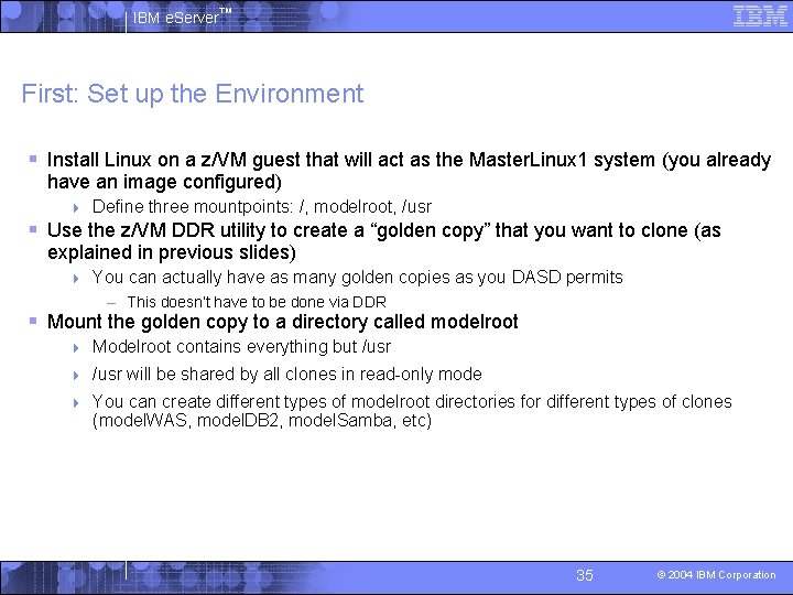 IBM e. Server™ First: Set up the Environment § Install Linux on a z/VM