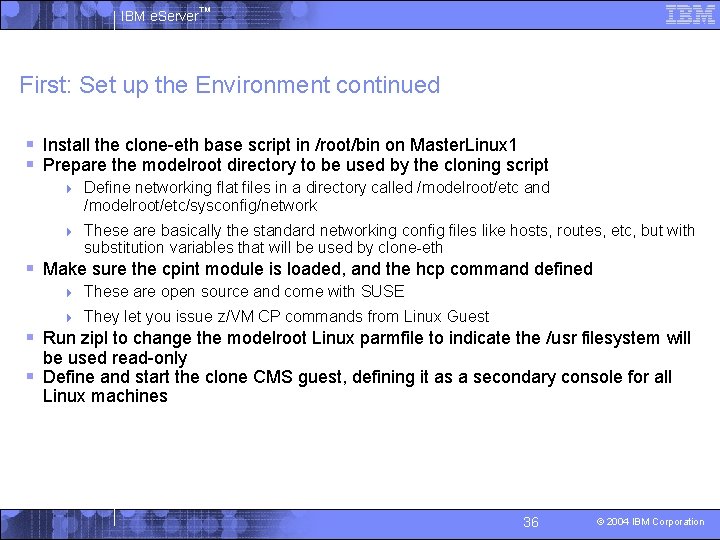 IBM e. Server™ First: Set up the Environment continued § Install the clone-eth base