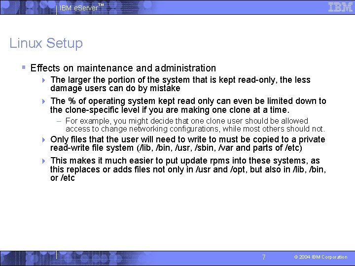 IBM e. Server™ Linux Setup § Effects on maintenance and administration The larger the