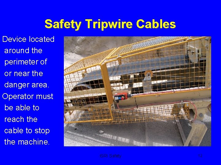 Safety Tripwire Cables Device located around the perimeter of or near the danger area.