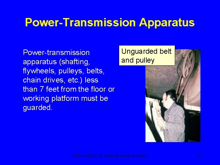 Power-Transmission Apparatus Unguarded belt Power-transmission and pulley apparatus (shafting, flywheels, pulleys, belts, chain drives,