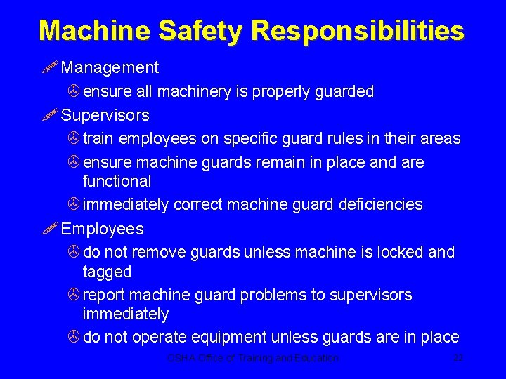 Machine Safety Responsibilities ! Management > ensure all machinery is properly guarded ! Supervisors