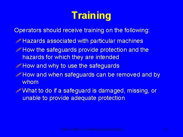 Training Operators should receive training on the following: ! Hazards associated with particular machines