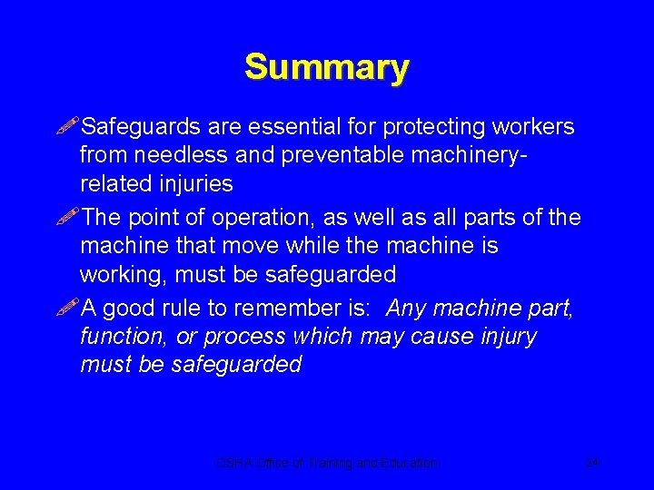 Summary !Safeguards are essential for protecting workers from needless and preventable machineryrelated injuries !The