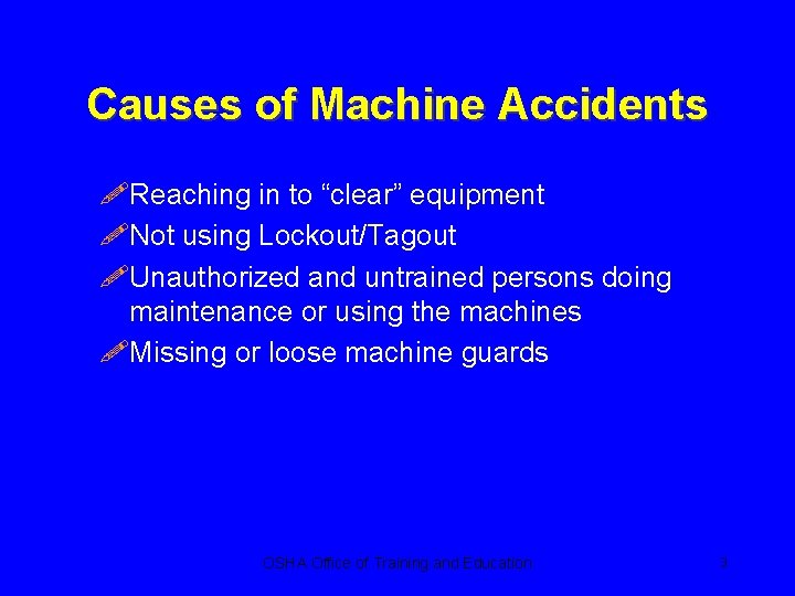 Causes of Machine Accidents !Reaching in to “clear” equipment !Not using Lockout/Tagout !Unauthorized and