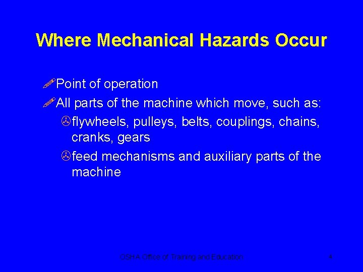 Where Mechanical Hazards Occur !Point of operation !All parts of the machine which move,