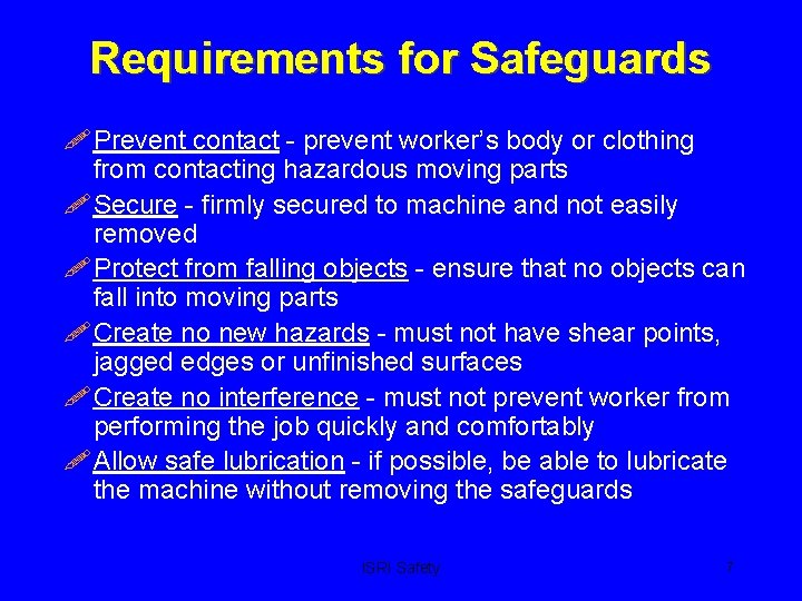Requirements for Safeguards ! Prevent contact - prevent worker’s body or clothing from contacting