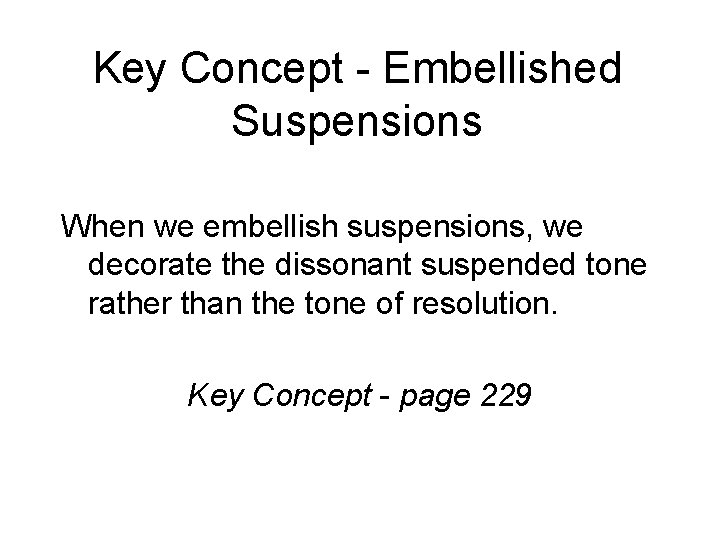 Key Concept - Embellished Suspensions When we embellish suspensions, we decorate the dissonant suspended