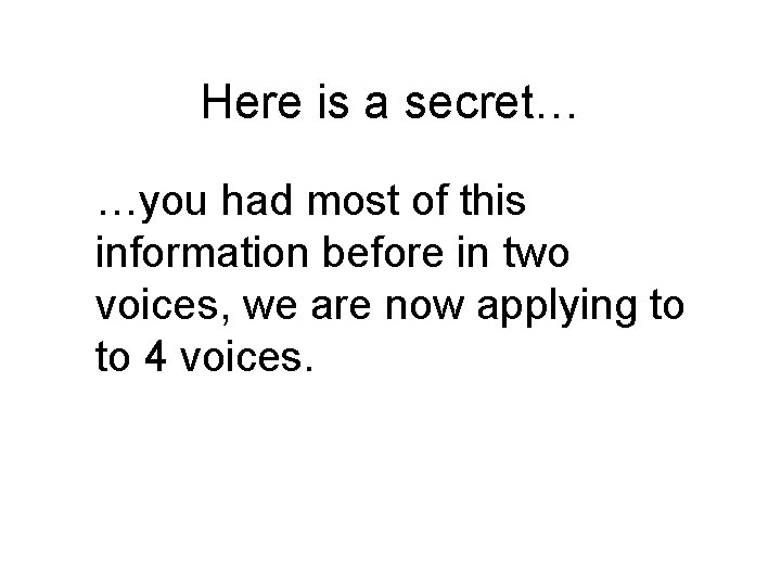 Here is a secret… …you had most of this information before in two voices,