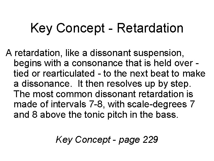 Key Concept - Retardation A retardation, like a dissonant suspension, begins with a consonance