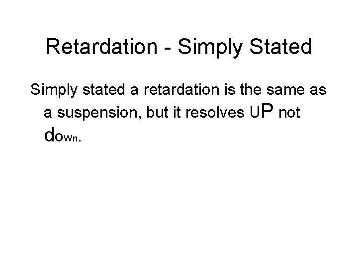 Retardation - Simply Stated Simply stated a retardation is the same as a suspension,