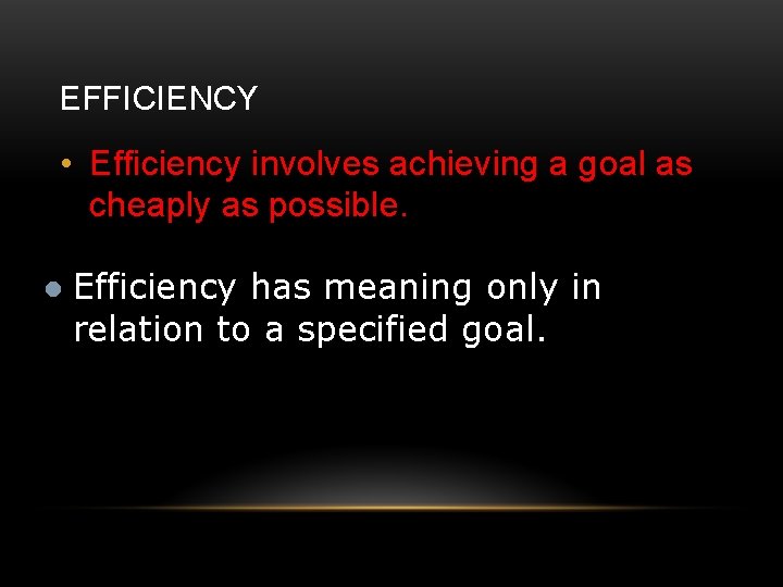 EFFICIENCY • Efficiency involves achieving a goal as cheaply as possible. l Efficiency has