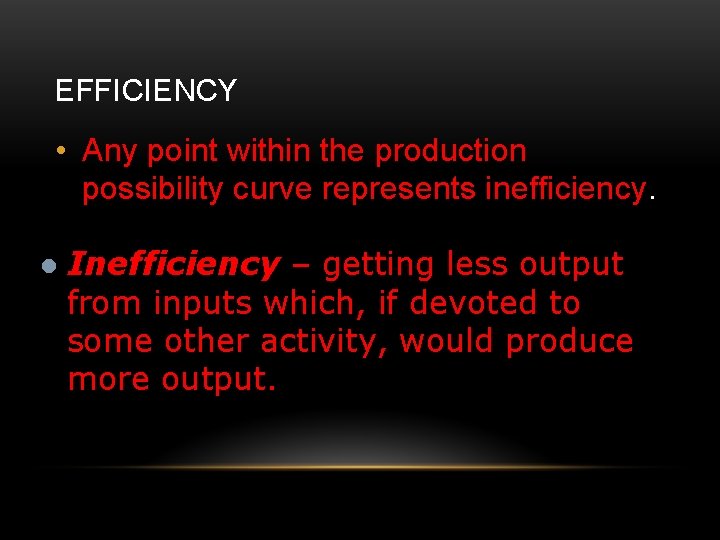 EFFICIENCY • Any point within the production possibility curve represents inefficiency. l Inefficiency –