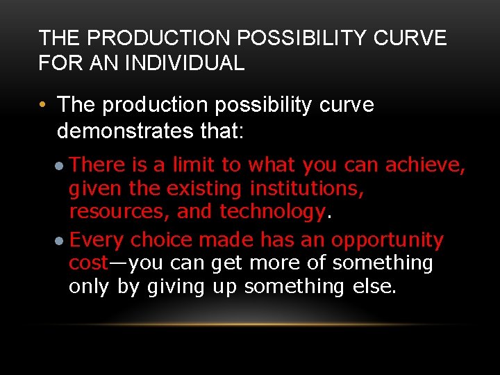 THE PRODUCTION POSSIBILITY CURVE FOR AN INDIVIDUAL • The production possibility curve demonstrates that:
