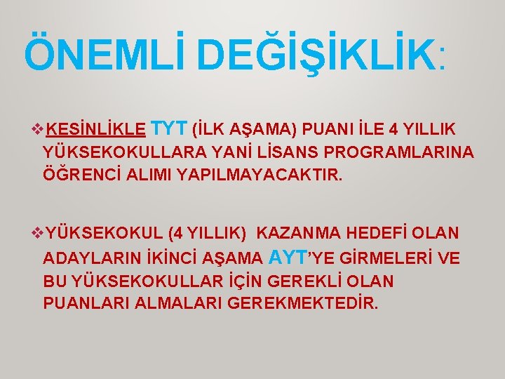 ÖNEMLİ DEĞİŞİKLİK: v. KESİNLİKLE TYT (İLK AŞAMA) PUANI İLE 4 YILLIK YÜKSEKOKULLARA YANİ LİSANS