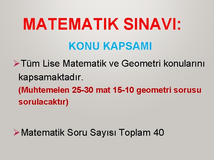 MATEMATIK SINAVI: KONU KAPSAMI ØTüm Lise Matematik ve Geometri konularını kapsamaktadır. (Muhtemelen 25 -30