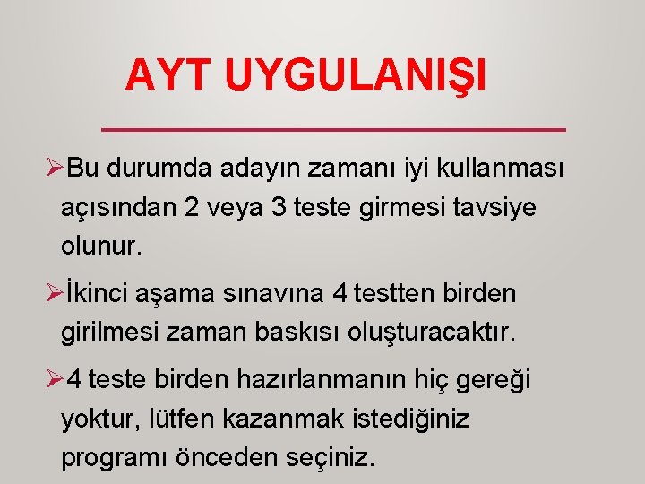 AYT UYGULANIŞI ØBu durumda adayın zamanı iyi kullanması açısından 2 veya 3 teste girmesi