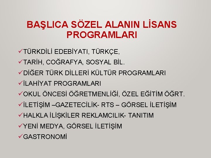 BAŞLICA SÖZEL ALANIN LİSANS PROGRAMLARI üTÜRKDİLİ EDEBİYATI, TÜRKÇE, üTARİH, COĞRAFYA, SOSYAL BİL. üDİĞER TÜRK