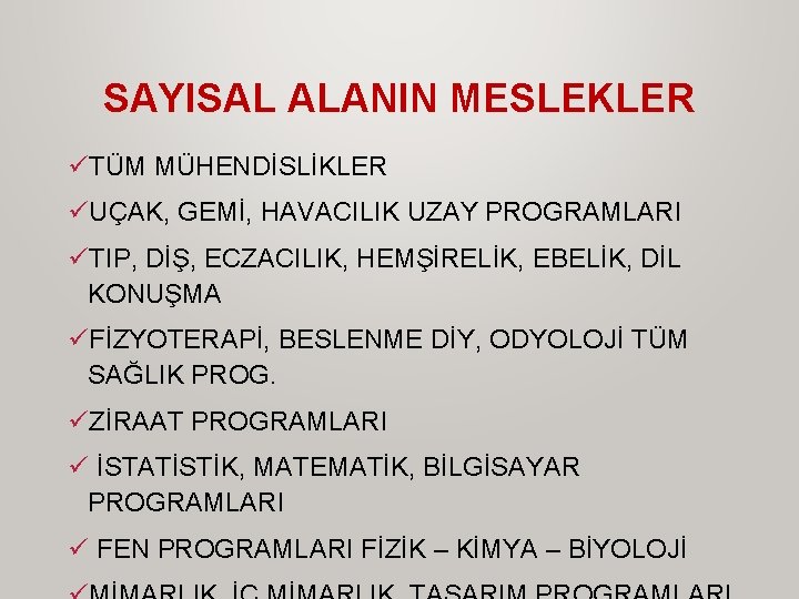 SAYISAL ALANIN MESLEKLER üTÜM MÜHENDİSLİKLER üUÇAK, GEMİ, HAVACILIK UZAY PROGRAMLARI üTIP, DİŞ, ECZACILIK, HEMŞİRELİK,