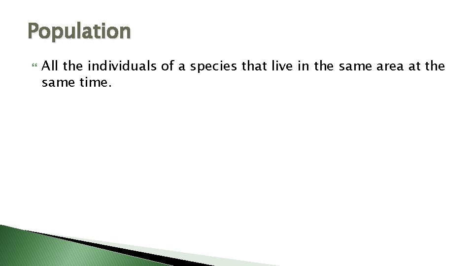 Population All the individuals of a species that live in the same area at