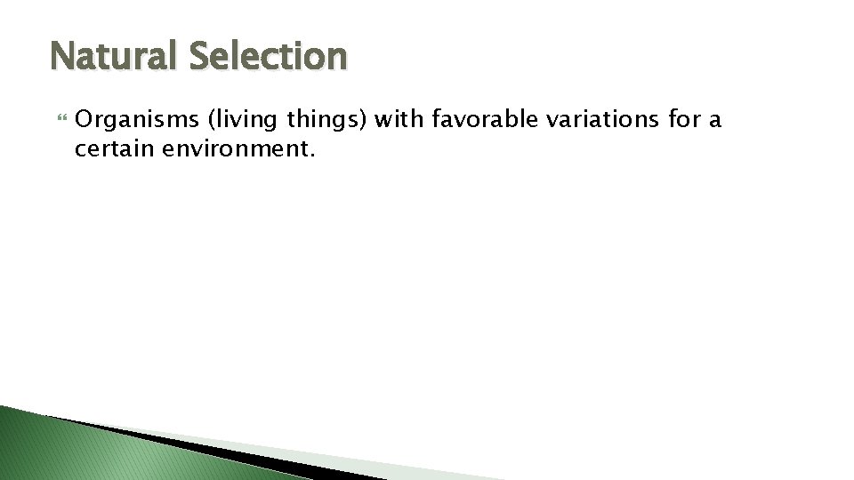 Natural Selection Organisms (living things) with favorable variations for a certain environment. 