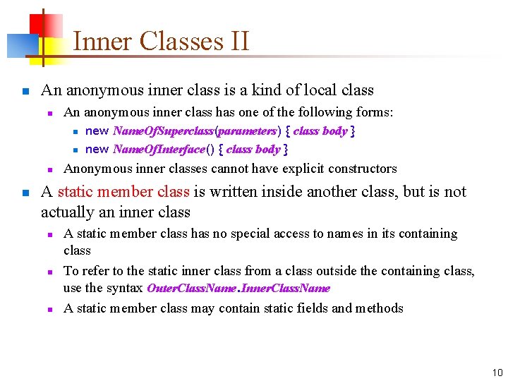 Inner Classes II n An anonymous inner class is a kind of local class