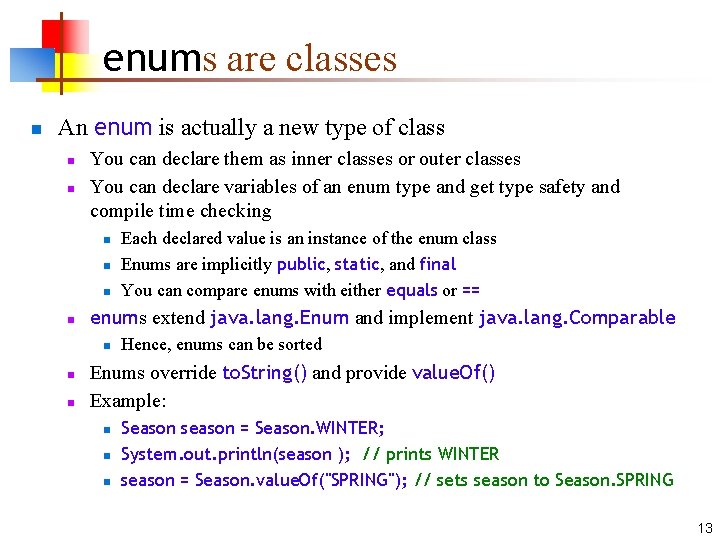 enums are classes n An enum is actually a new type of class n