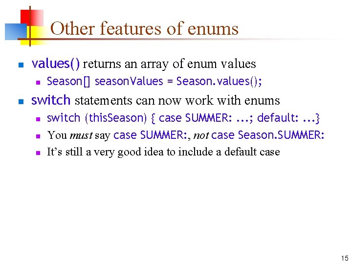 Other features of enums n values() returns an array of enum values n n