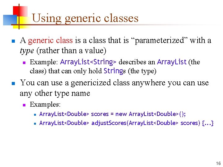 Using generic classes n A generic class is a class that is “parameterized” with