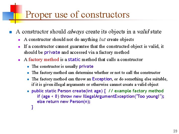 Proper use of constructors n A constructor should always create its objects in a