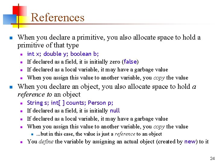 References n When you declare a primitive, you also allocate space to hold a