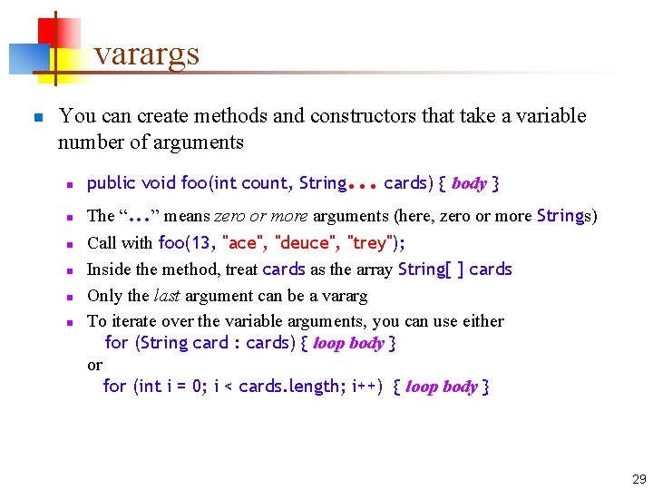 varargs n You can create methods and constructors that take a variable number of